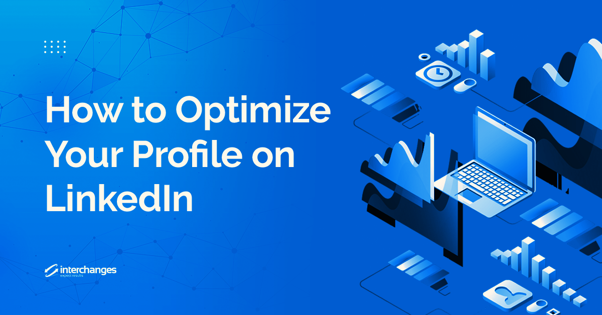 How to Optimize Your Profile on LinkedIn - Interchanges